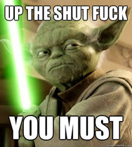 76075-Yoda-shut-the-fuck-up-meme-Irnm.png